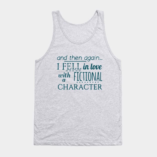 and then again... I fell in love with a fictional character Tank Top by FandomizedRose